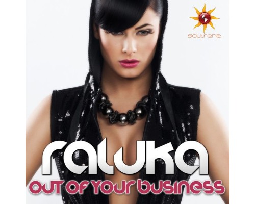 Raluka - Out Of Your Business