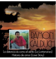Ramon Calduch - La Distancia es Como el Viento / Historia de Amor