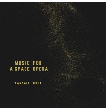 Randall Holt - Music for a Space Opera