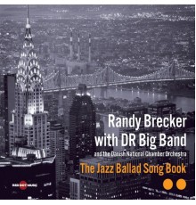 Randy Brecker, DR Big Band, Danish National Chamber Orchestra - The Jazz Ballad Song Book