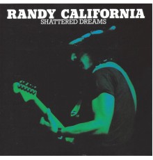 Randy California - Shattered Dreams