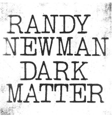 Randy Newman - Dark Matter