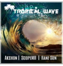 Rane Son, Akshon & Scopemr - Tropical Wave