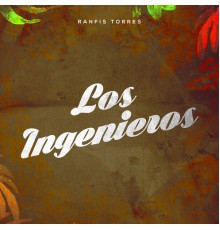 Ranfis Torres - Los Ingenieros