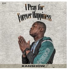 Ranshow - I Pray for Forever Happiness