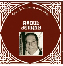 Raoul Journo - Trésors de la chanson Judéo-Arabe, Raoul Journo