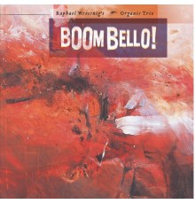 Raphael Wressnig's Organic Trio - Boom Bello!