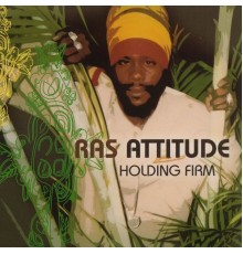 Ras Attitude - Holding Firm