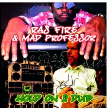 Ras Fire, Mad Professor - Hold on 2 Dub