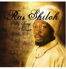 Ras Shiloh - Only King Selassie