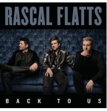 Rascal Flatts - Back To Us