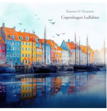 Rasmus H Thomsen - Copenhagen Lullabies