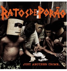 Ratos De Porão - Just Another Crime...
