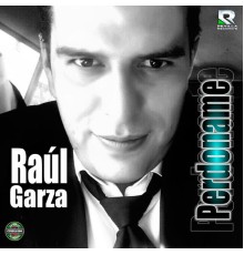 Raul Garza - Perdoname