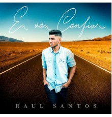 Raul Santos - Eu Vou Confiar