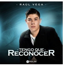 Raul Vega - Tengo Que Reconocer