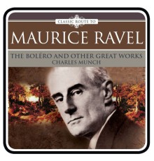 Ravel: The Boléro and Other Great Works - Ravel: The Boléro and Other Great Works