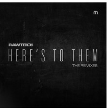 Rawtekk - Here's To Them (Remixes)