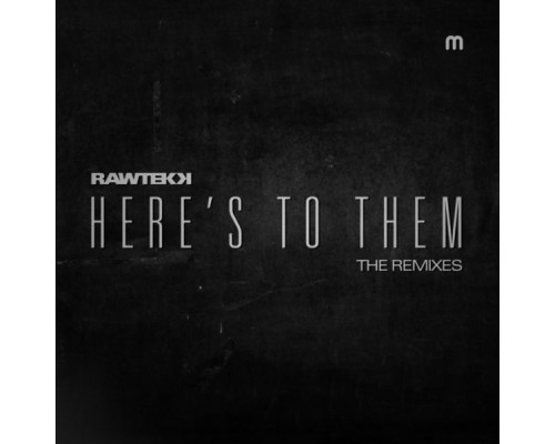 Rawtekk - Here's To Them (Remixes)