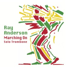 Ray Anderson - Marching On