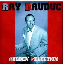 Ray Bauduc - Golden Selection  (Remastered)