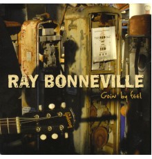 Ray Bonneville - Goin' by Feel