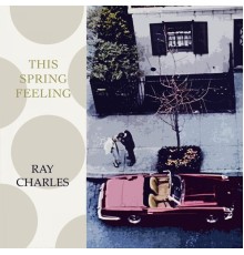 Ray Charles - This Spring Feeling