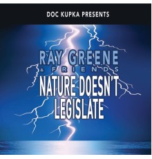 Ray Greene - Nature Doesn't Legislate