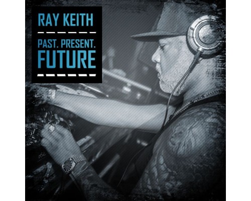 Ray Keith - Past. Present. Future.