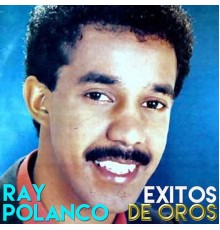 Ray Polanco - Exitos de Oros