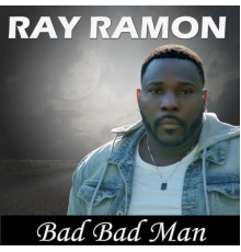 Ray Ramon - Bad Bad Man