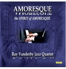Ray Vanderby Jazz Quartet - Amoresque - The Spirit Of Amoresque