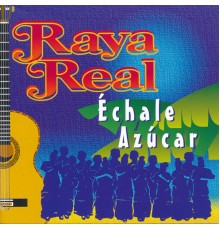 Raya Real - Échale Azúcar