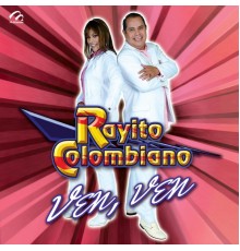 Rayito Colombiano - Ven, Ven