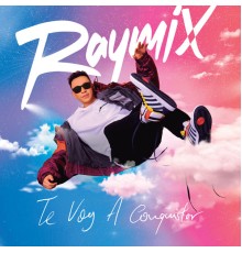 Raymix - Te Voy A Conquistar