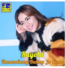 Rayola - Basandiang Bukan Jo Cinto