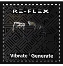 Re-Flex - Vibrate Generate