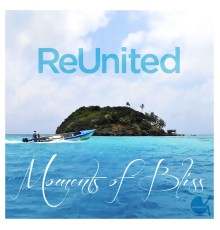 ReUnited - Moments of Bliss