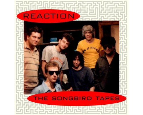 Reaction - The Songbird Tapes