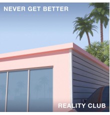 Reality Club - Never Get Better