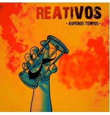 Reativos - Ásperos Tempos