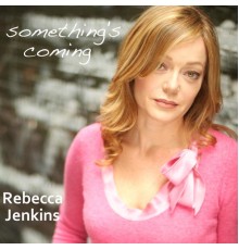 Rebecca Jenkins - Something's Coming