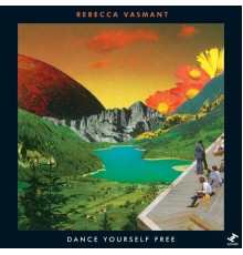 Rebecca Vasmant - Dance Yourself Free