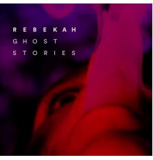 Rebekah - Ghost Stories EP