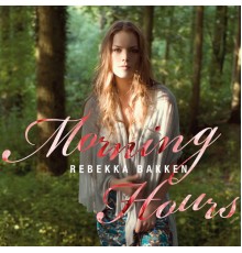 Rebekka Bakken - Morning Hours