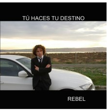 Rebel - Tú Haces Tu Destino