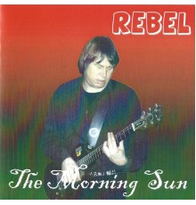 Rebel - The Morning Sun