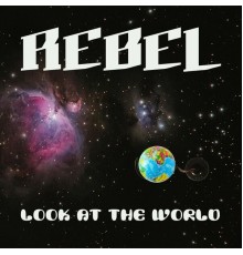 Rebel - Look at the World
