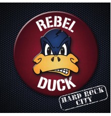 Rebel Duck - Hard Rock City