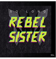 Rebel Sister - So Long